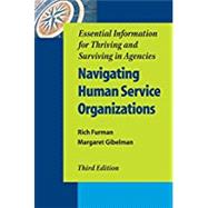Navigating Human Service Organizations, Third Edition Essential Information for Thriving and Surviving in Agencies by Furman, Rich; Gibelman, Margaret, 9780190615314