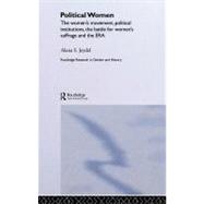 Political Women : The Women's Movement, Political Institutions, the Battle for Women's Suffrage and the ERA by Jeydel, Alana S., 9780203335314