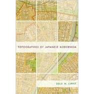Topographies of Japanese Modernism by Lippit, Seiji M., 9780231125314