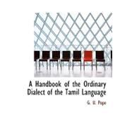 A Handbook of the Ordinary Dialect of the Tamil Language by Pope, G. U., 9780554655314