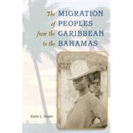 The Migration of Peoples from the Caribbean to the Bahamas by Tinker, Keith L., 9780813035314