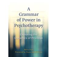 A Grammar of Power in Psychotherapy Exploring the Dynamics of Privilege by Fors, Malin, 9781433845314
