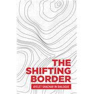 The Shifting Border by Shachar, Ayelet, 9781526145314