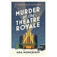 Murder at the Theatre Royale by Moncrieff, Ada, 9781529115314