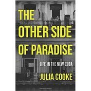 The Other Side of Paradise Life in the New Cuba by Cooke, Julia, 9781580055314