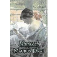 Manasseh : A Romance of Transylvania by Jokai, Maurus; Bicknell, Percy Favor, 9781603125314