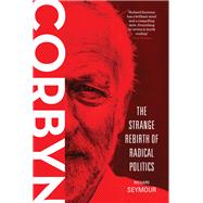 Corbyn The Strange Rebirth of Radical Politics by Seymour, Richard, 9781784785314