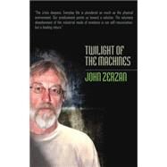 Twilight of the Machines by Zerzan, John, 9781932595314