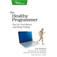 The Healthy Programmer by Kutner, Joe; Hogan, Brian P., 9781937785314