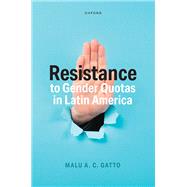 Resistance to Gender Quotas in Latin America by Gatto, Malu A. C., 9780198935315