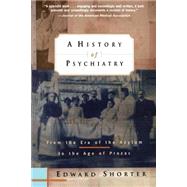 A History of Psychiatry From the Era of the Asylum to the Age of Prozac by Shorter, Edward, 9780471245315