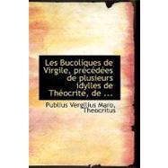 Les Bucoliques De Virgile, Precedees De Plusieurs Idylles De Theocrite, De Bion Et De Moschus by Vergilius Maro, Theocritus Publius, 9780554575315