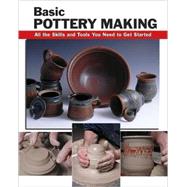 Basic Pottery Making All the Skills and Tools You Need to Get Started by Franz, Linda; Fitzgerald, Mark; Minick, Jason, 9780811735315