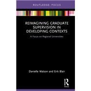 Reimagining Graduate Supervision in Developing Contexts: A Focus on Regional Universities by Watson; Danielle, 9781138295315