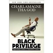 Black Privilege Opportunity Comes to Those Who Create It by Tha God, Charlamagne, 9781501145315