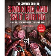 The Complete Guide to Smoking and Salt Curing by Burch, Monte, 9781510745315