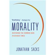 Morality Restoring the Common Good in Divided Times by Sacks, Jonathan, 9781541675315