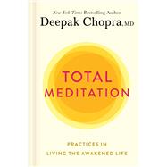 Total Meditation Practices in Living the Awakened Life by Chopra, Deepak, 9781984825315