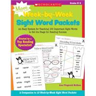 MORE Week-by-Week Sight Word Packets An Easy System for Teaching 100 Important Sight Words to Set the Stage for Reading Success by McKeon, Lisa, 9780545655316