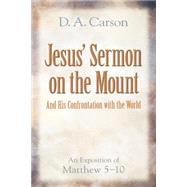 Jesus' Sermon on the Mount and His Confrontation With the World by Carson, D. A., 9780801065316