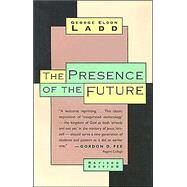 Presence of the Future by Ladd, George Eldon, 9780802815316