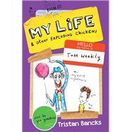 My Life & Other Exploding Chickens by Bancks, Tristan; Gordon, Gus, 9780857985316