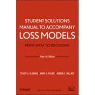 Student Solutions Manual to Accompany Loss Models: From Data to Decisions, Fourth Edition by Klugman, Stuart A.; Panjer, Harry H.; Willmot, Gordon E., 9781118315316