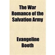 The War Romance of the Salvation Army by Booth, Evangeline, 9781153725316