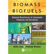 Biomass and Biofuels: Advanced Biorefineries for Sustainable Production and Distribution by Jose; Shibu, 9781466595316