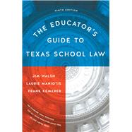The Educator's Guide to Texas School Law by Walsh, Jim; Maniotis, Laurie; Kemerer, Frank, 9781477315316