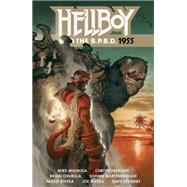 Hellboy and the B.P.R.D.: 1955 by Mignola, Mike; Roberson, Chris; Martinbrough, Shawn; Churilla, Brian; Rivera, Paolo, 9781506705316