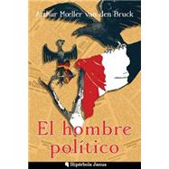 El hombre poltico by Van den Bruck, Arthur Moeller; Fernndez, ngel; Lpez, Miguel ngel Snchez, 9781507555316