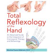 Total Reflexology of the Hand by Faure-alderson, Martine; Graham, Jon E., 9781620555316