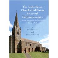 The Anglo-saxon Church of All Saints, Brixworth, Northamptonshire: Survey, Excavation and Analysis, 1972-2010 by Parsons, David; Sutherland, D. S.; Cramp, Rosemary (CON); Gem, Richard (CON); Barnwell, P. S. (CON), 9781842175316