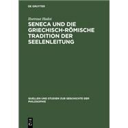 Seneca Und Die Griechisch-rmische Tradition Der Seelenleitung by Hadot, Ilsetraut, 9783110025316