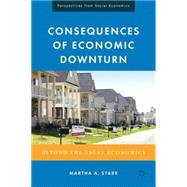 Consequences of Economic Downturn Beyond the Usual Economics by Starr, Martha A., 9780230105317