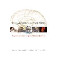 The Archaeology of Mind Neuroevolutionary Origins of Human Emotions by Panksepp, Jaak; Biven, Lucy, 9780393705317