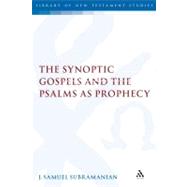 The Synoptic Gospels and the Psalms as Prophecy by Subramanian, J. Samuel, 9780567045317
