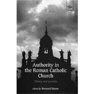 Authority in the Roman Catholic Church: Theory and Practice by Hoose,Bernard;Hoose,Bernard, 9780754605317