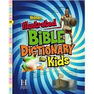 Holman Illustrated Bible Dictionary for Kids by Holman Reference Editorial Staff, 9780805495317