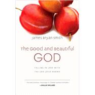 The Good and Beautiful God by Smith, James Bryan, 9780830835317