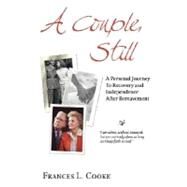 Couple Still : A Personal Journey to Recovery and Independence after Bereavement by Cooke, Frances L., 9780976155317