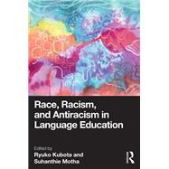 Race, Racism, and Antiracism in Language Education by , 9781032245317