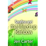 Sarafina and the Mixed-up Rainbow by Carter, jen; Carter, Cindy, 9781503345317