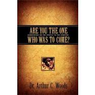 Are You the One Who Was to Come by Woods, Arthur C., 9781591605317