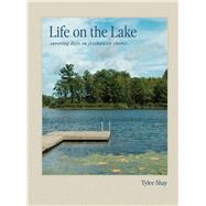 Life on the Lake Savoring Days on Freshwater Shores by Shay, Tylee, 9781648295317