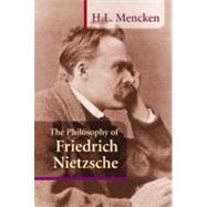 The Philosophy of Friedrich Nietzsche by Mencken, H. L., 9781884365317
