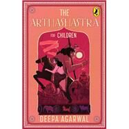 The Arthashastra for Children by Agarwal, Deepa, 9780143455318