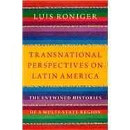Transnational Perspectives on Latin America The Entwined Histories of a Multi-State Region by Roniger, Luis, 9780197605318