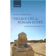 Village Life in Roman Egypt Tebtunis in the First Century AD by Langellotti, Micaela, 9780198835318